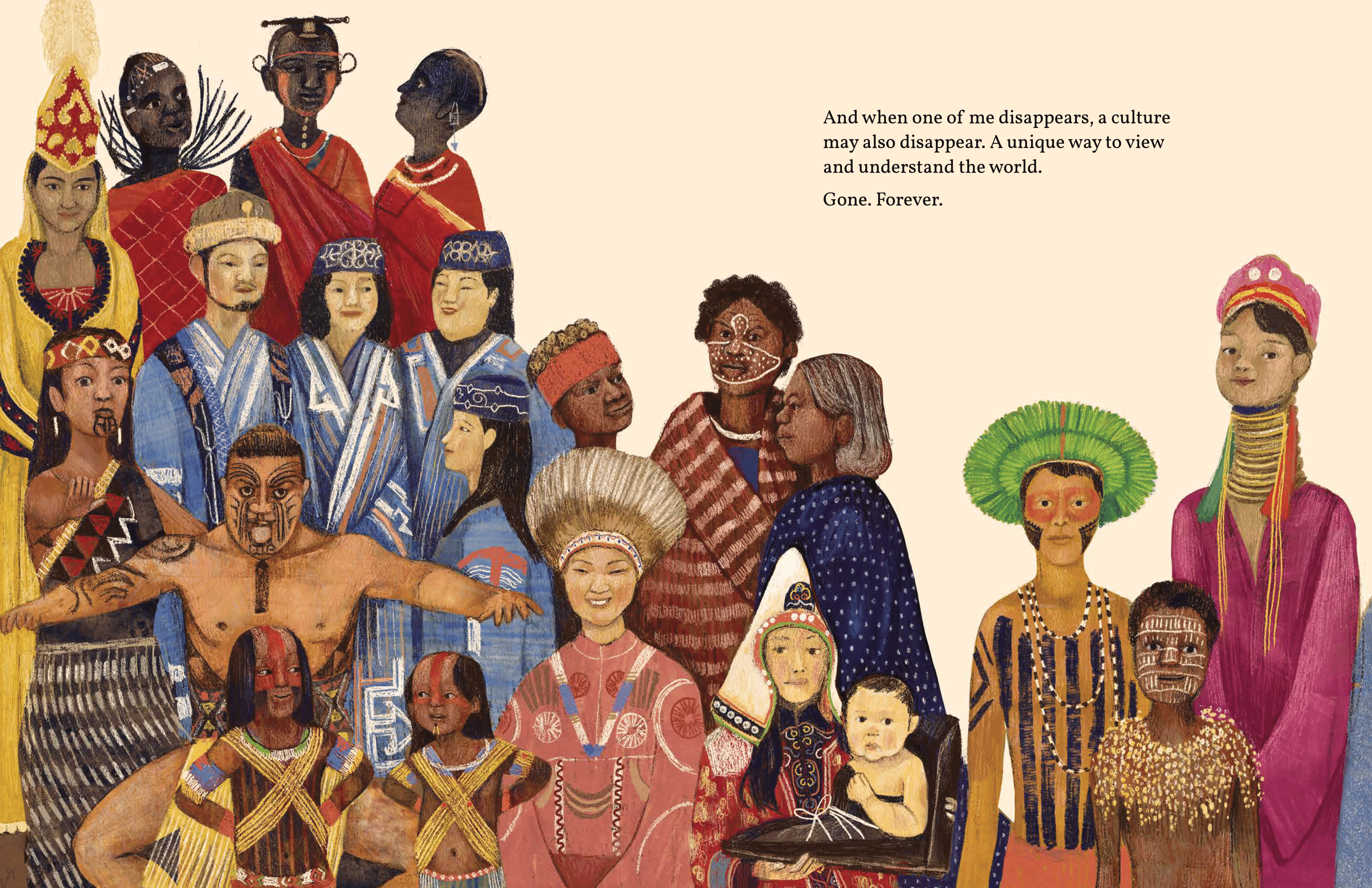 A double page from the inside of "What Makes Us Human" by Victor D.O. Santos. An artistic rendering of a diverse group of people of various ages, genders, and races in traditional indigenous dress from around the world. The words on the page read "And when one of me disappears, a culture may also disappear. A unique way to view and understand the world. Gone. Forever."