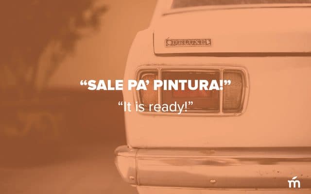 Sale pa' pintura which means It is ready