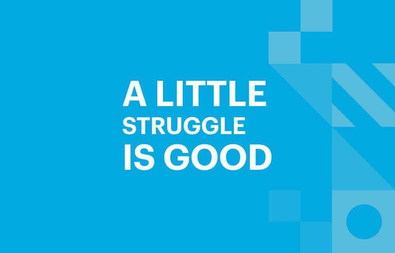 Writing that says: "a little struggle is good"