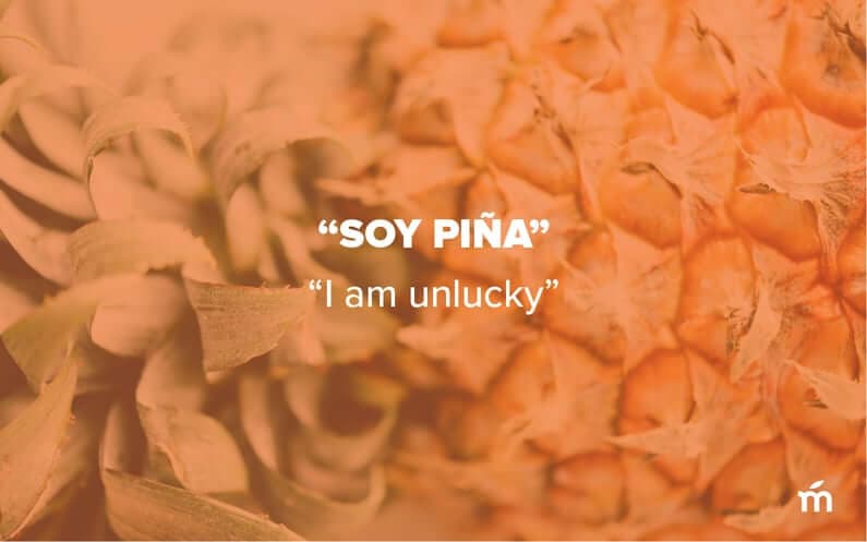 Soy piña which means I am unlucky